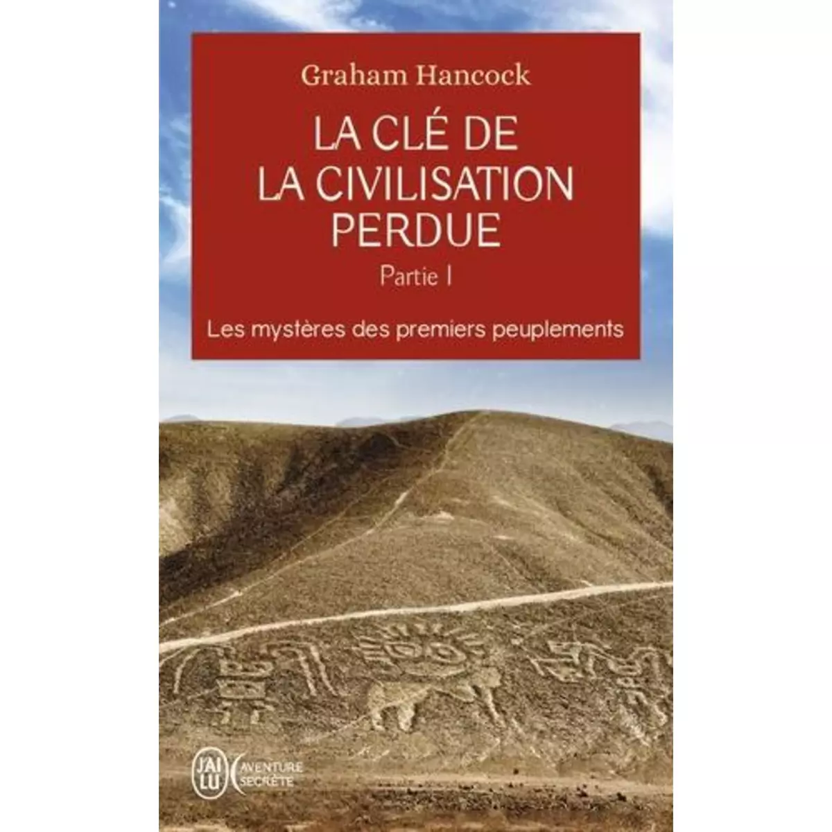  LA CLE DE LA CIVILISATION PERDUE. TOME 1, LES MYSTERES DES PREMIERS PEUPLEMENTS, Hancock Graham