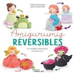 AMIGURUMIS REVERSIBLES. 12 MODELES FEERIQUES A RETOURNER, Pranajaya Febby