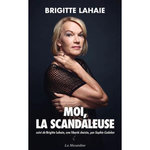 MOI, LA SCANDALEUSE. SUIVI DE BRIGITTE LAHAIE, UNE LIBERTE CHOISIE, Lahaie Brigitte