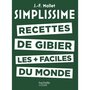  RECETTES DE GIBIER LES PLUS FACILES DU MONDE, Mallet Jean-François