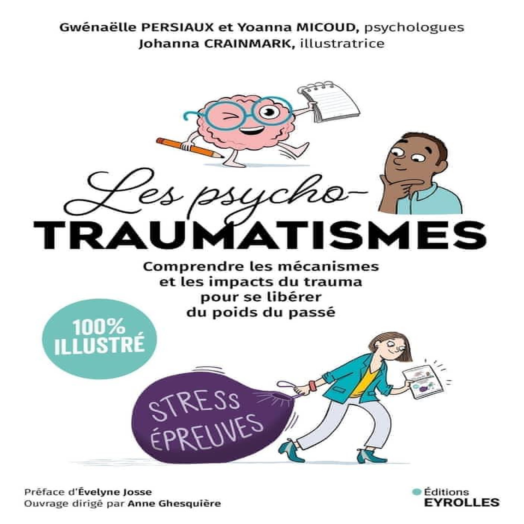 LES PSYCHOTRAUMATISMES 100 % ILLUSTRE. COMPRENDRE LES MECANISMES ET LES IMPACTS DU TRAUMA POUR SE LIBERER DU POIDS DU PASSE, Persiaux Gwénaëlle