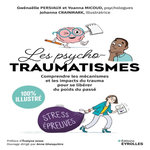 LES PSYCHOTRAUMATISMES 100 % ILLUSTRE. COMPRENDRE LES MECANISMES ET LES IMPACTS DU TRAUMA POUR SE LIBERER DU POIDS DU PASSE, Persiaux Gwénaëlle