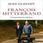 FRANCOIS MITTERRAND. CONVERSATIONS INTIMES, Glavany Jean