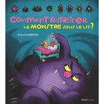 COMMENT RATATINER LE MONSTRE SOUS LE LIT ?, Garrigue Roland