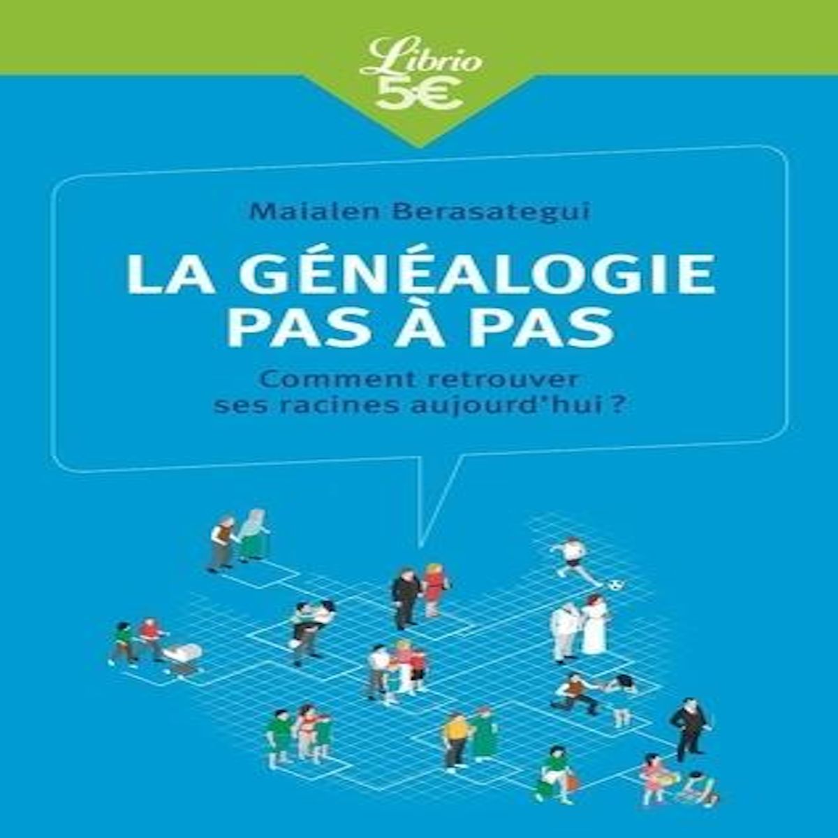 LA GENEALOGIE PAS A PAS. COMMENT RETROUVER SES RACINES AUJOURD'HUI ?, Berasategui Maialen