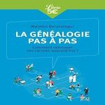 LA GENEALOGIE PAS A PAS. COMMENT RETROUVER SES RACINES AUJOURD'HUI ?, Berasategui Maialen