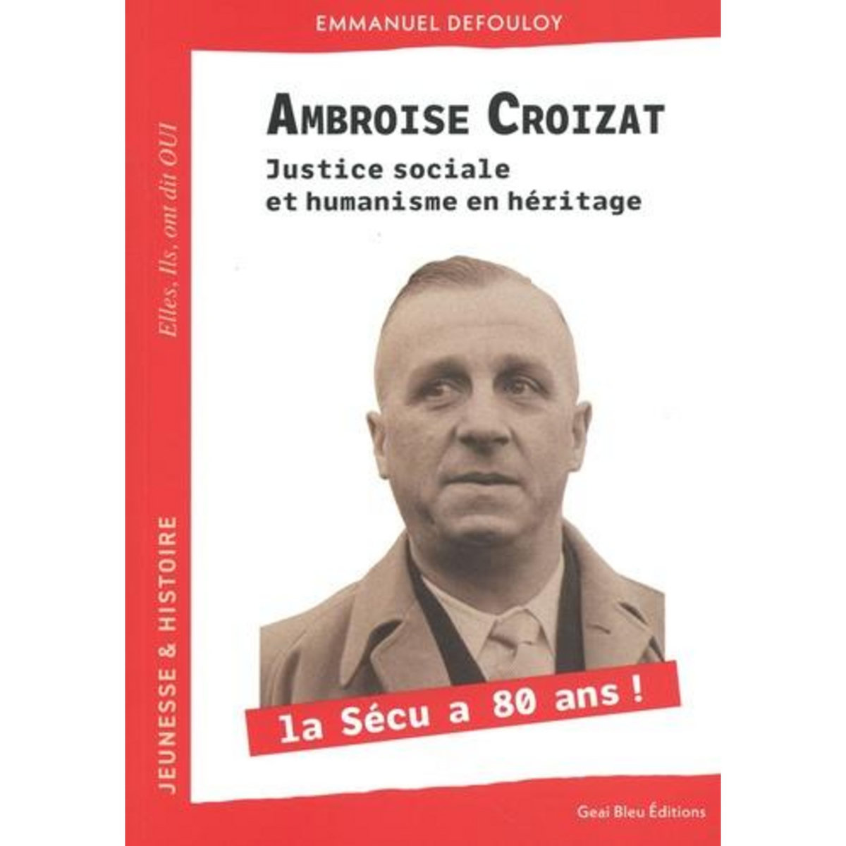 AMBROISE CROIZAT. JUSTICE SOCIALE ET HUMANISME EN HERITAGE, Defouloy Emmanuel