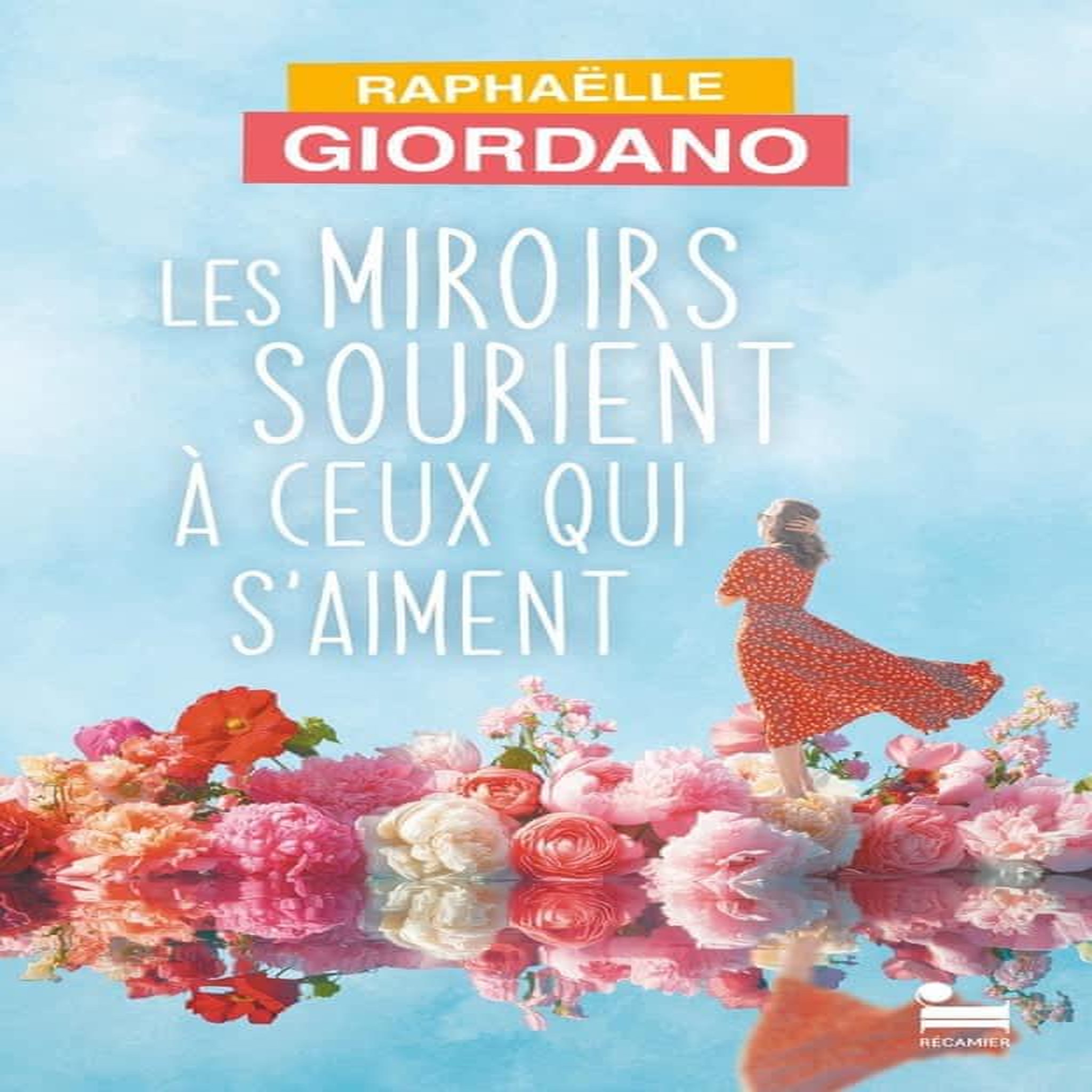 LES MIROIRS SOURIENT A CEUX QUI S'AIMENT, Giordano Raphaëlle