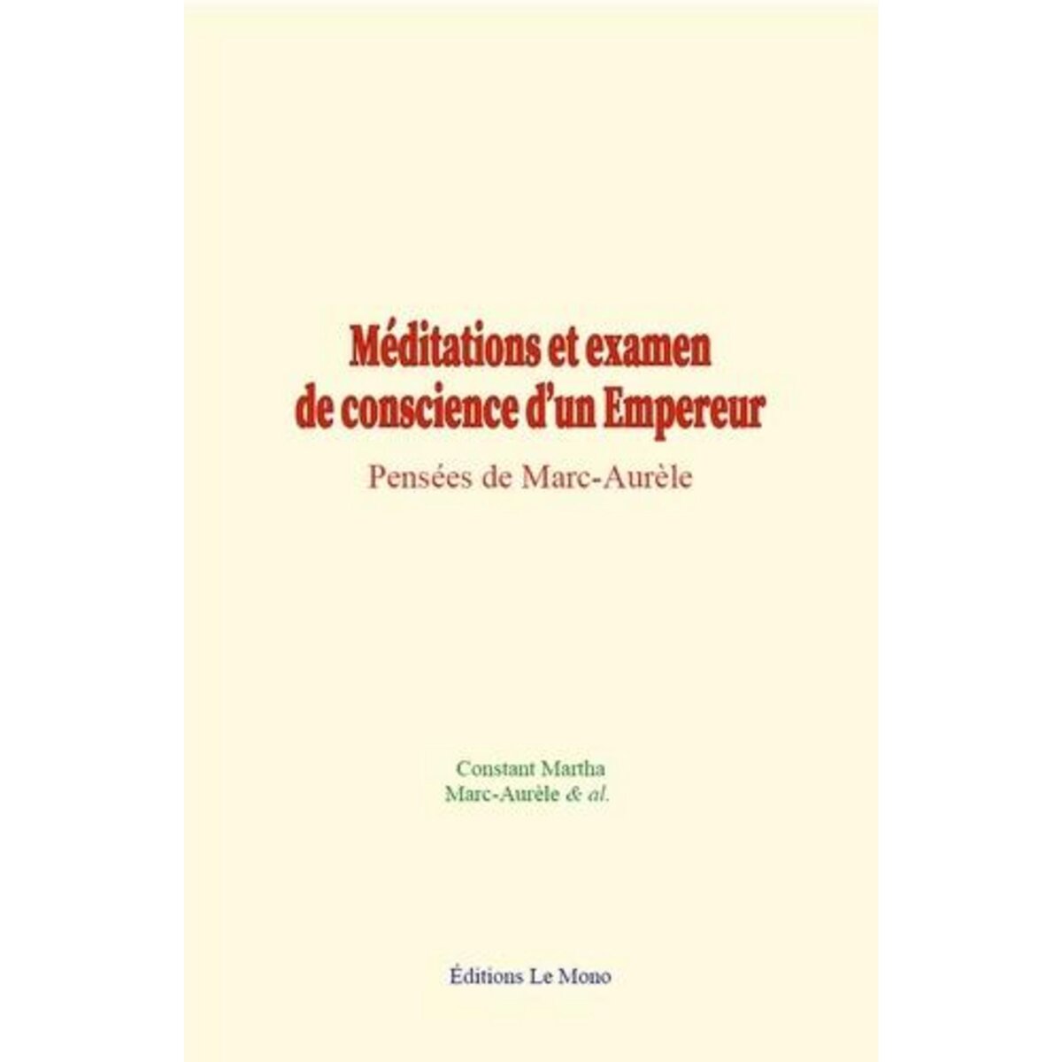  MEDITATIONS ET EXAMEN DE CONSCIENCE D'UN EMPEREUR. PENSEES DE MARC-AURELE, Martha Constant