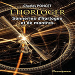 L'HORLOGER. SONNERIES D'HORLOGES ET DE MONTRES, Poncet Charles