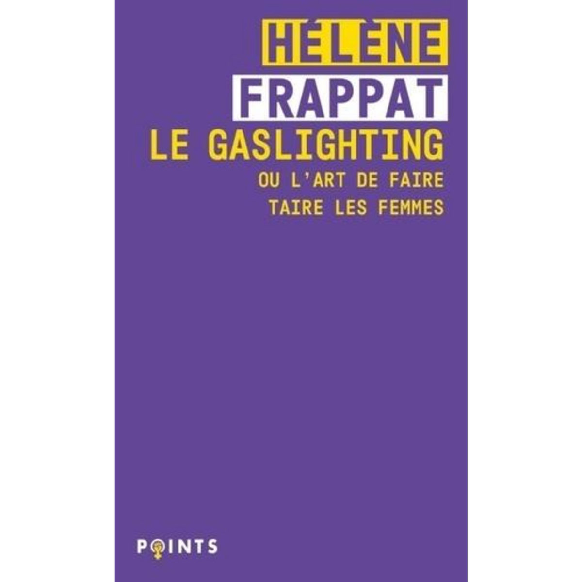 LE GASLIGHTING OU L'ART DE FAIRE TAIRE LES FEMMES, Frappat Hélène