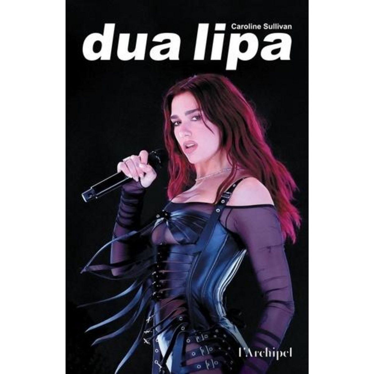 DUA LIPA. LA BIOGRAPHIE NON AUTORISEE, Sullivan Caroline