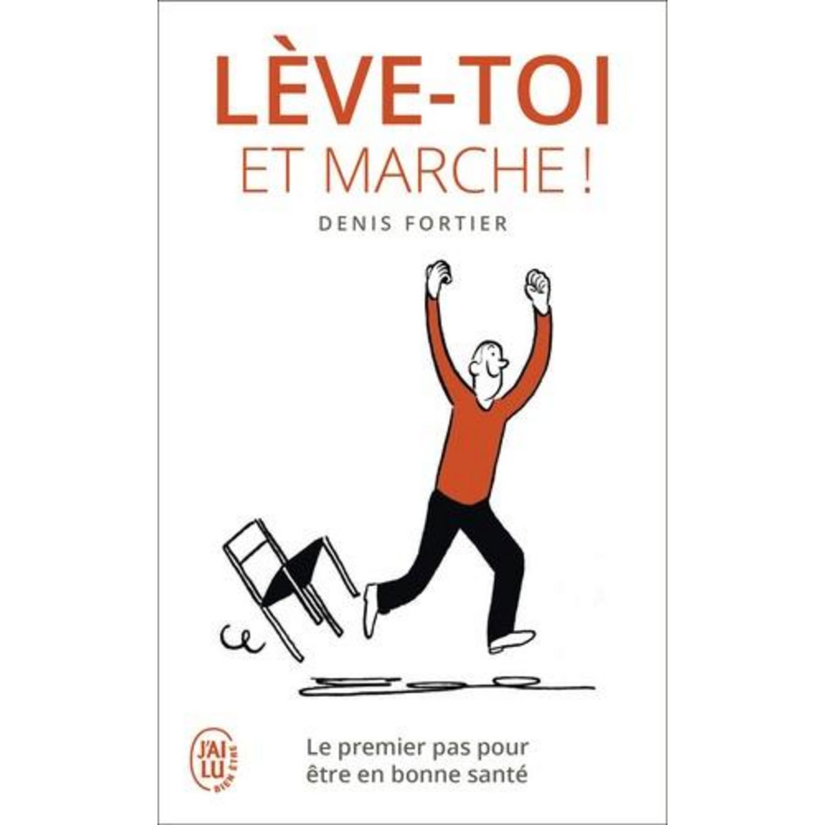 LEVE-TOI ET MARCHE ! LE PREMIER PAS POUR ETRE EN BONNE SANTE, Fortier Denis