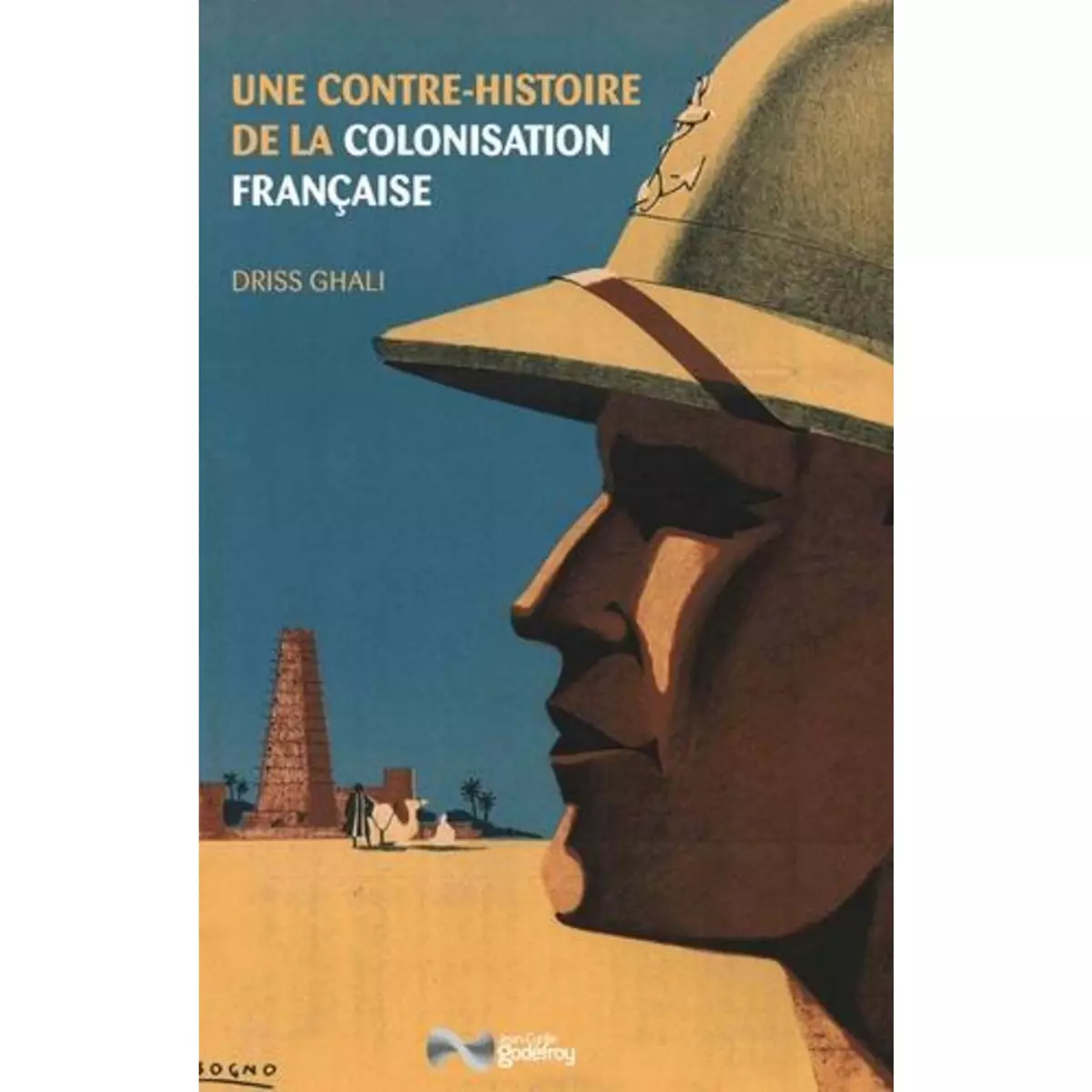  UNE CONTRE-HISTOIRE DE LA COLONISATION FRANCAISE, Ghali Driss