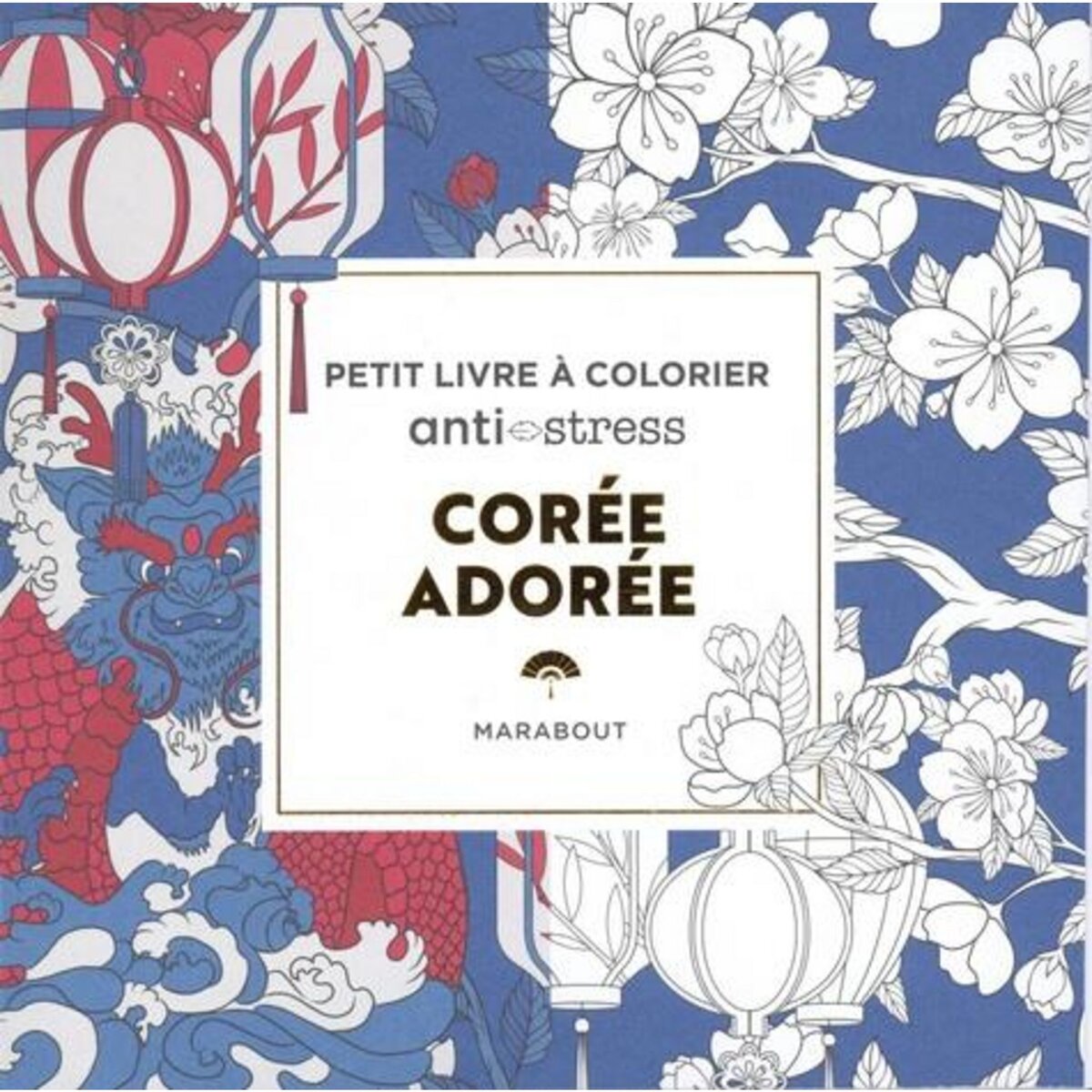COREE. PETIT LIVRE A COLORIER ANTI-STRESS, Marabout