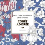 COREE. PETIT LIVRE A COLORIER ANTI-STRESS, Marabout