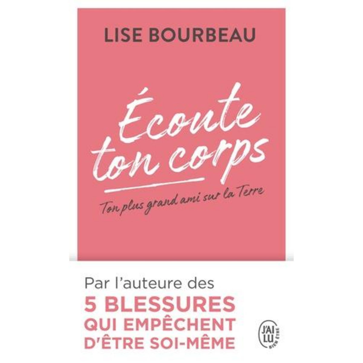 ECOUTE TON CORPS. TON PLUS GRAND AMI SUR LA TERRE, Bourbeau Lise