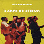 CARTE DE SEJOUR. UN GROUPE ROCK DANS LA  DOUCE FRANCE  DES ANNEES QUATRE-VINGT, Hanus Philippe