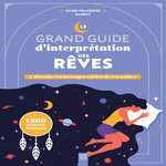 LE GRAND GUIDE D'INTERPRETATION DES REVES. DECODEZ LES MESSAGES CACHES DE VOS NUITS, Barbot Marie-Françoise