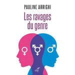 LES RAVAGES DU GENRE. FEMME ET HOMME NE SONT PAS DES IDENTITES, Arrighi Pauline