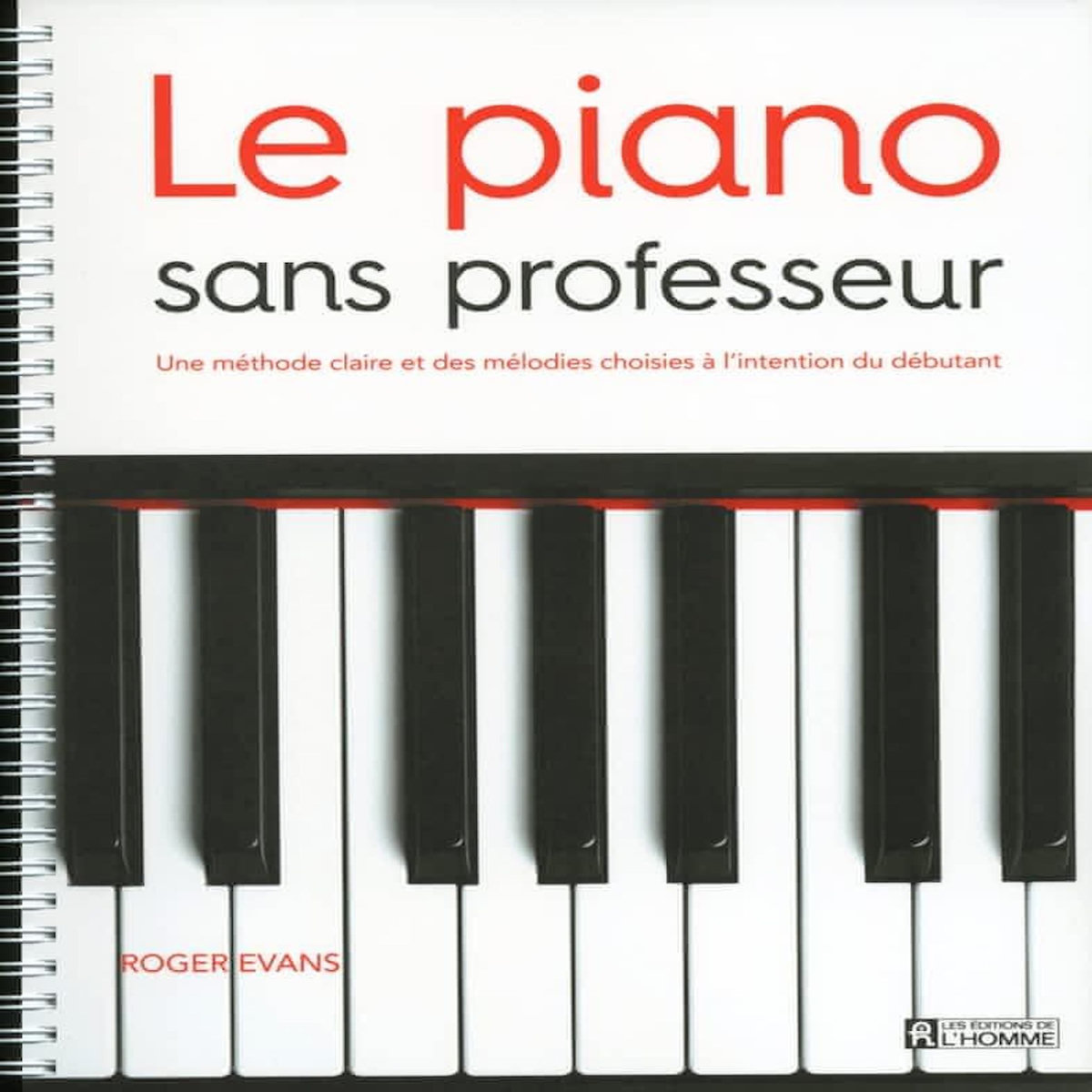 LE PIANO SANS PROFESSEUR. UNE METHODE CLAIRE ET DES MELODIES CHOISIES A L'INTENTION DU DEBUTANT, Evans Roger