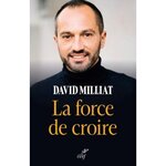 LA FORCE DE CROIRE, Milliat David