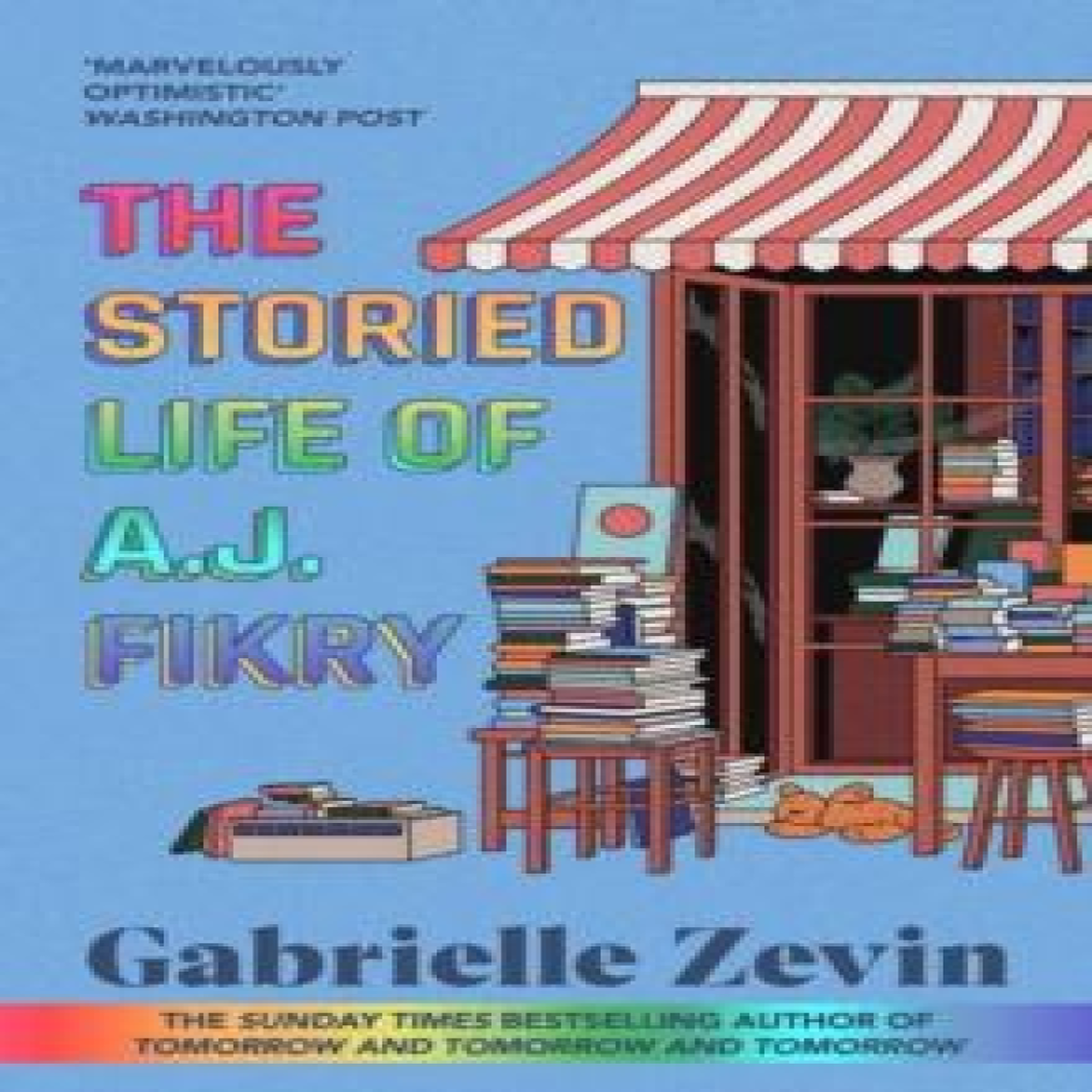 LIVRES The Storied Life of A.J. Fikry : by the Sunday Times bestselling author of Tomorrow & Tomorrow & Tomorrow 4/11/23