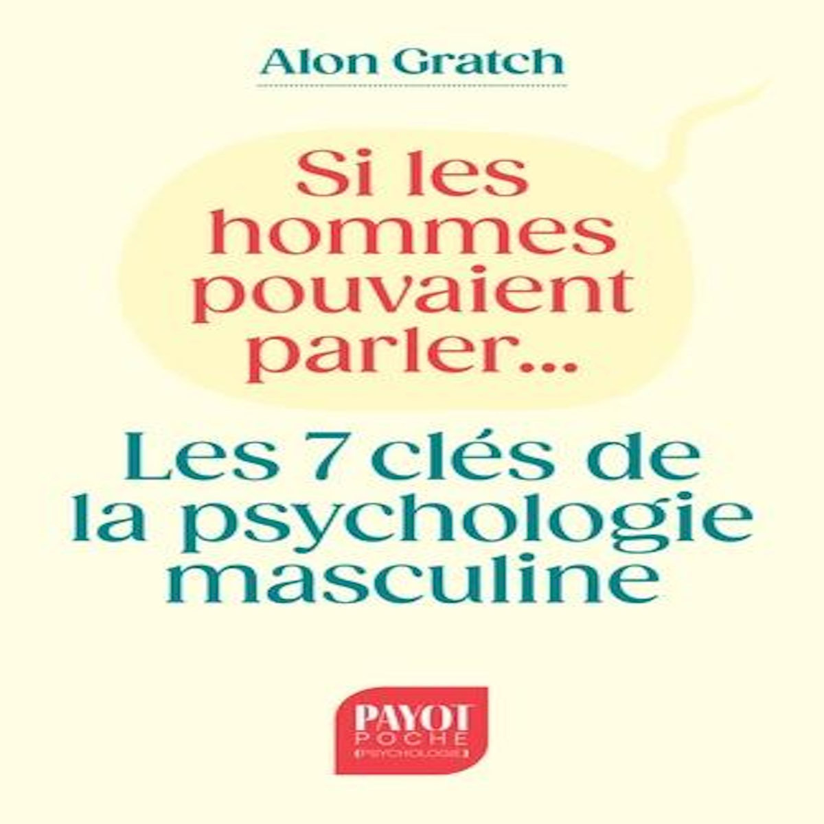 SI LES HOMMES POUVAIENT PARLER.... LES 7 CLES DE LA PSYCHOLOGIE MASCULINE, Gratch Alon