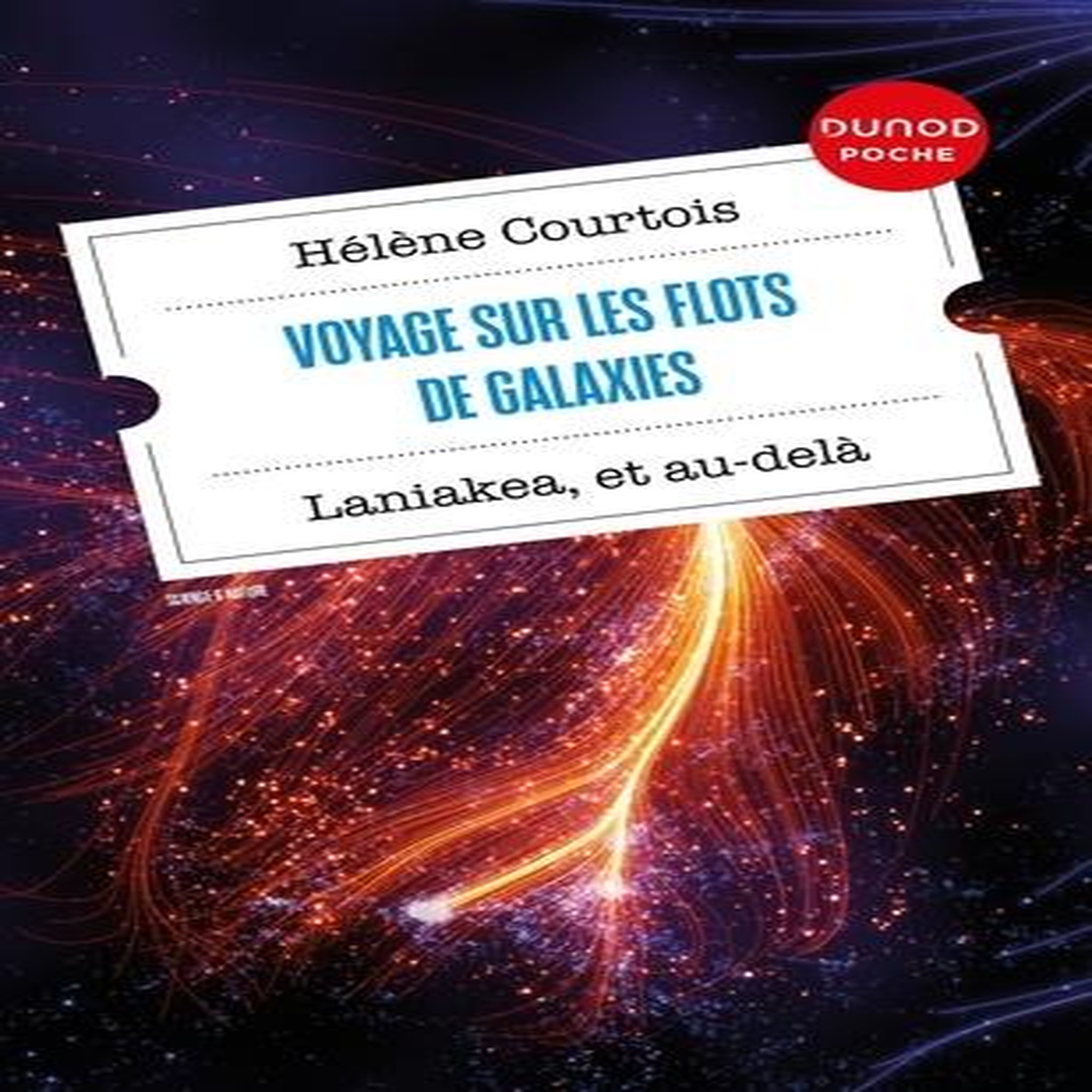 VOYAGE SUR LES FLOTS DE GALAXIES. LANIAKEA, ET AU-DELA, Courtois Hélène