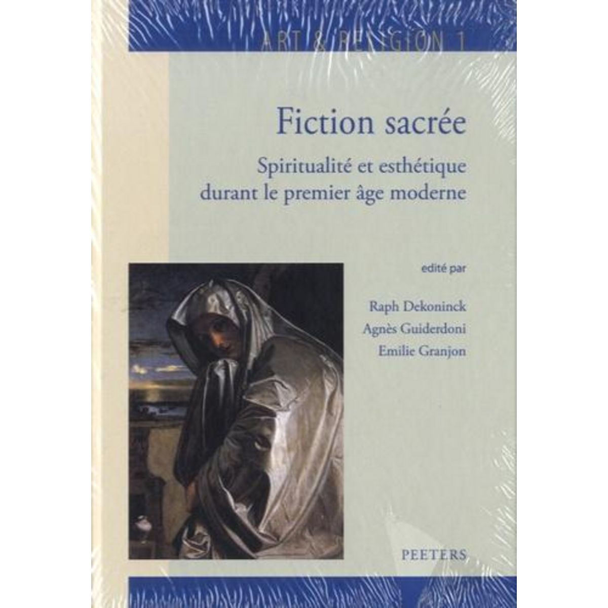 FICTION SACREE. SPIRITUALITE ET ESTHETIQUE DURANT LE PREMIER AGE MODERNE, Dekoninck Ralph