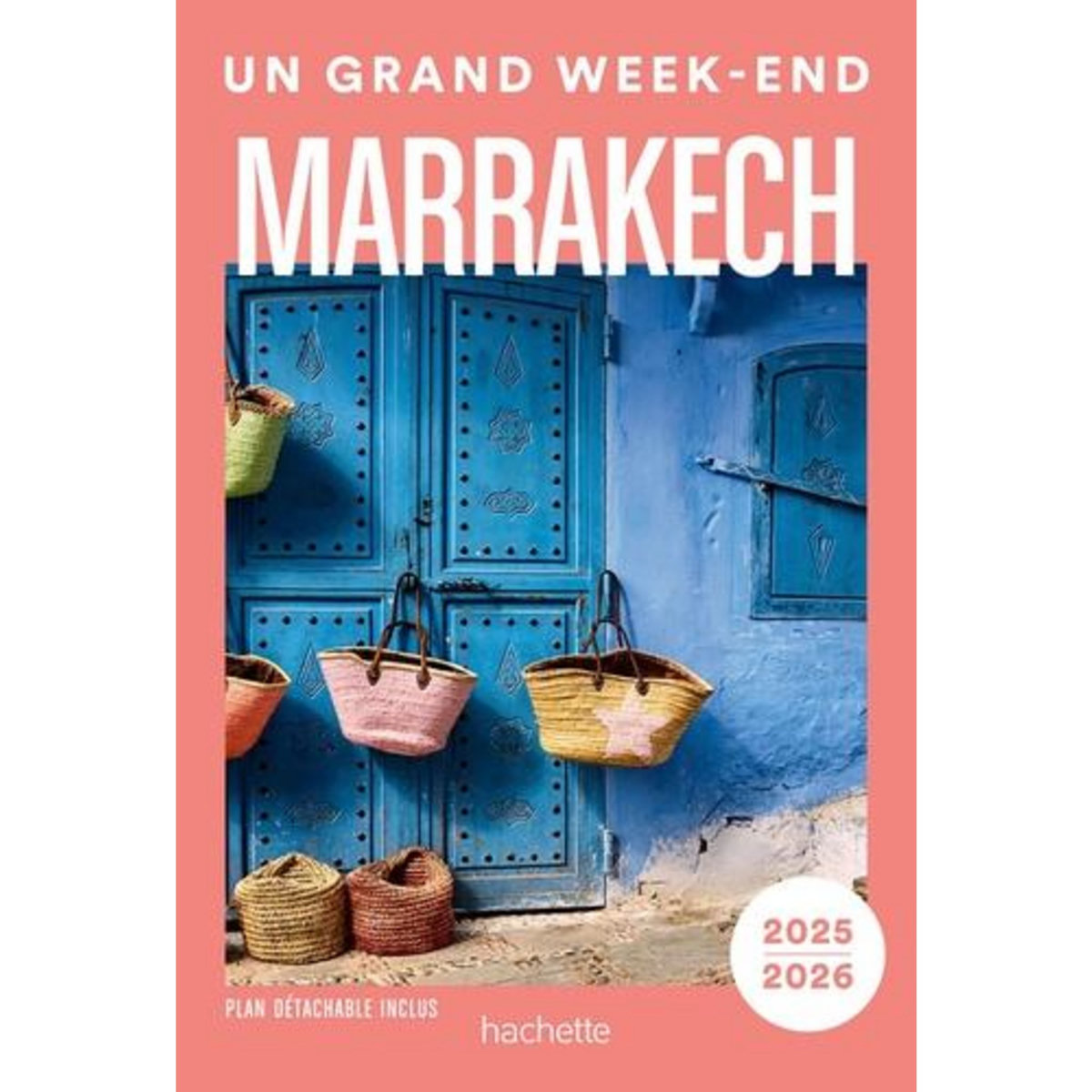 UN GRAND WEEK-END MARRAKECH. EDITION 2025-2026. AVEC 1 PLAN DETACHABLE, Campodonico Nathalie