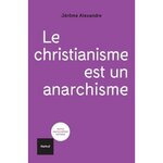LE CHRISTIANISME EST UN ANARCHISME, Alexandre Jérôme