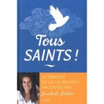 TOUS SAINTS ! 20 TEMOINS DE LA FOI RECENTS RACONTES PAR BENEDICTE DELELIS, Delelis Bénédicte