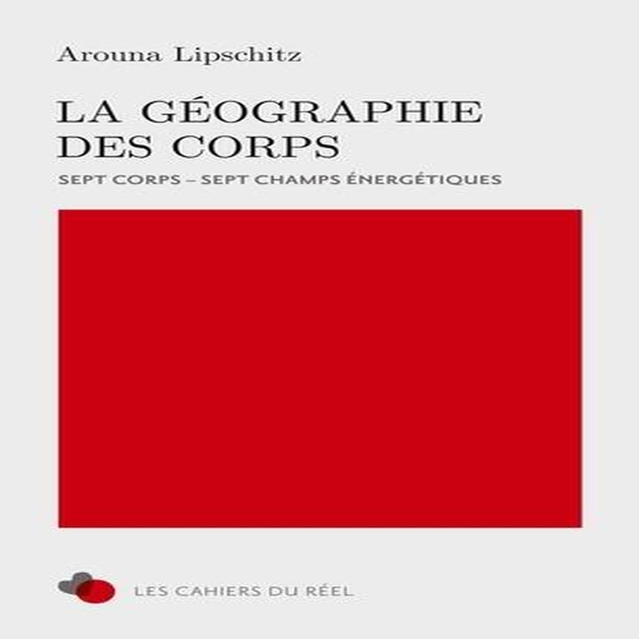LA GEOGRAPHIE DES CORPS. SEPT CORPS - SEPT CHAMPS ENERGETIQUES, Lipschitz Arouna