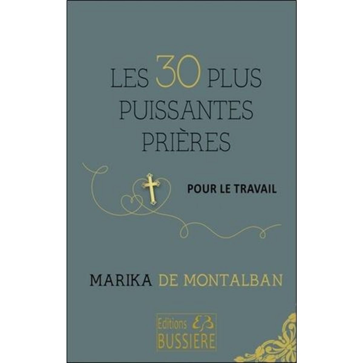 LES 30 PLUS PUISSANTES PRIERES POUR LE TRAVAIL, Montalban Marika de