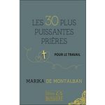LES 30 PLUS PUISSANTES PRIERES POUR LE TRAVAIL, Montalban Marika de