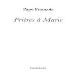 PRIERES A MARIE, Pape François
