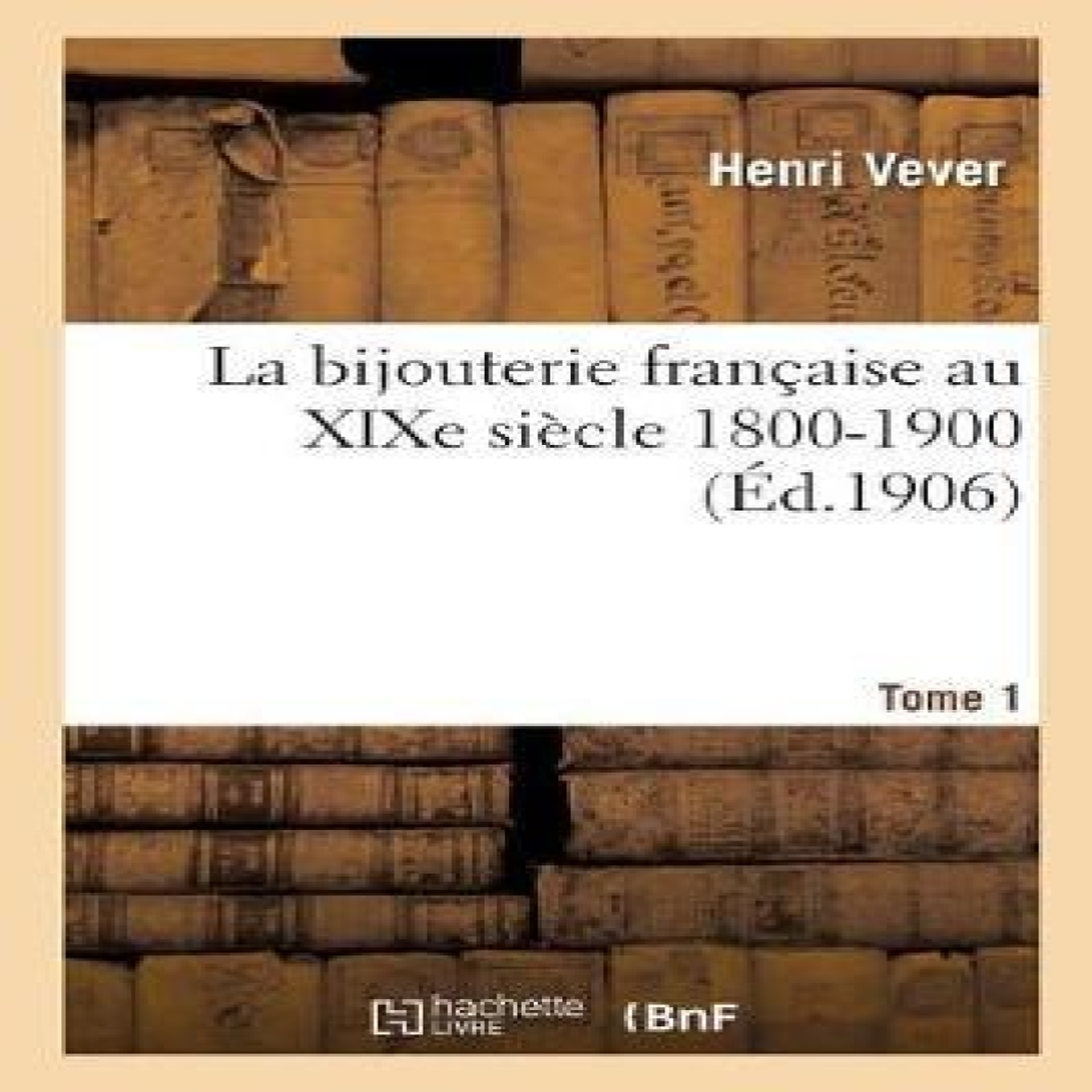 LIVRES La bijouterie franÃ§aise au XIXe siÃ¨cle 1800-1900. Tome 1
