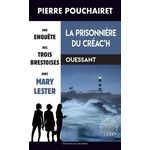 LES TROIS BRESTOISES TOME 12 : LA PRISONNIERE DU CREAC'H, Pouchairet Pierre