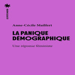 LA PANIQUE DEMOGRAPHIQUE. UNE REPONSE FEMINISTE, Mailfert Anne-Cécile
