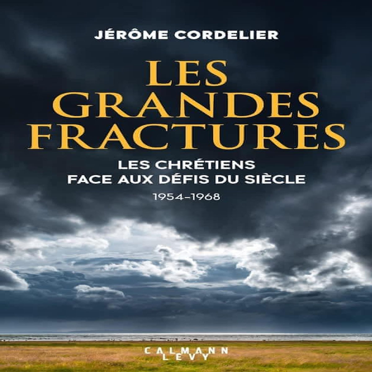 LES GRANDES FRACTURES. LES CHRETIENS FACE AUX DEFIS DU SIECLE (1954-1968), Cordelier Jérôme