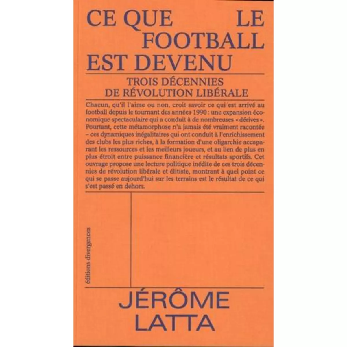  CE QUE LE FOOTBALL EST DEVENU. TROIS DECENNIES DE REVOLUTION LIBERALE, Latta Jérôme
