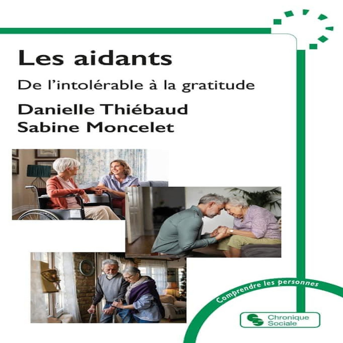 LES AIDANTS. DE L'INTOLERABLE A LA GRATITUDE, Thiébaud Danielle