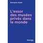  L'ESSOR DES MUSEES PRIVES DANS LE MONDE, Georgina Adam