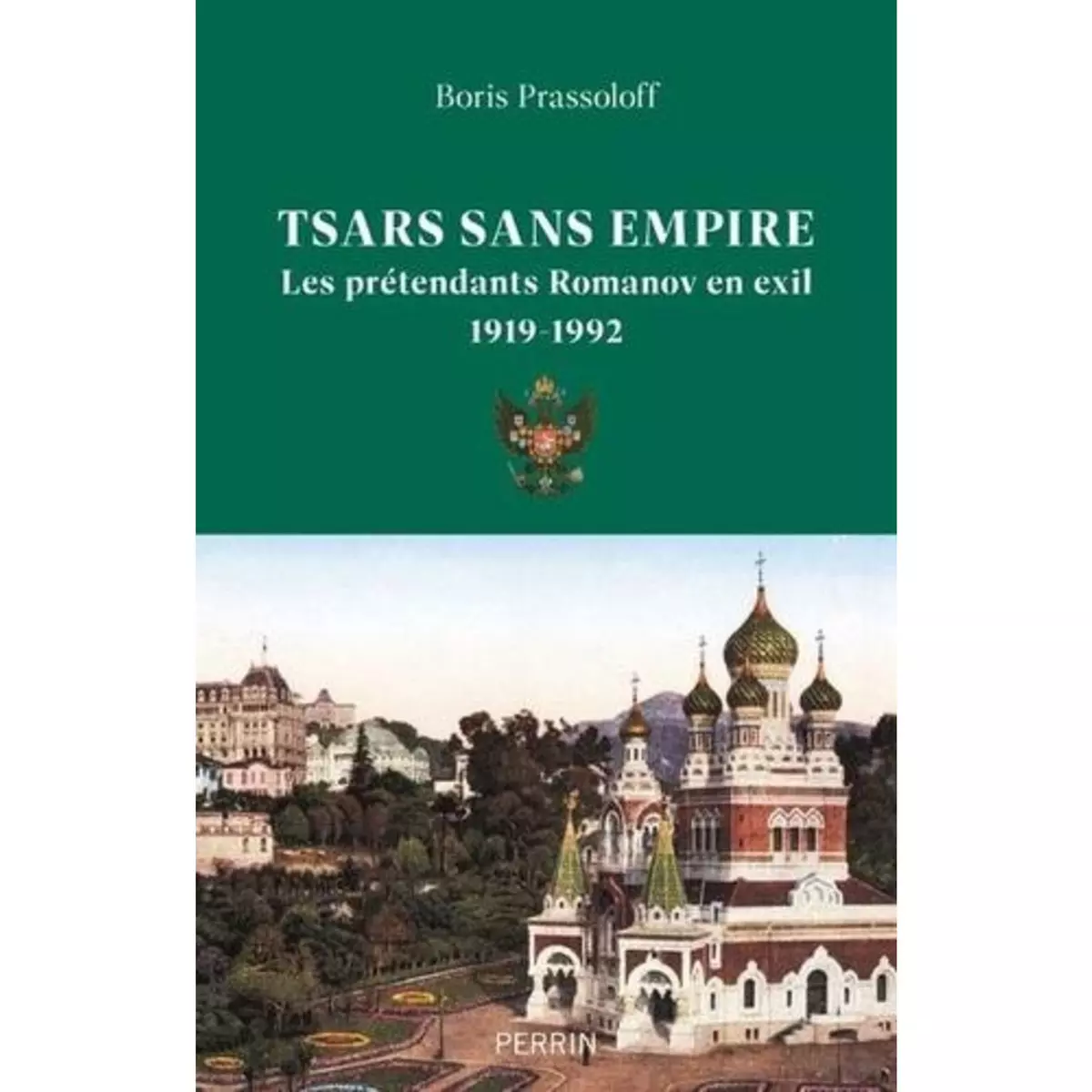  TSARS SANS EMPIRE. LES ROMANOV EN EXIL, 1919-1992, Prassoloff Boris