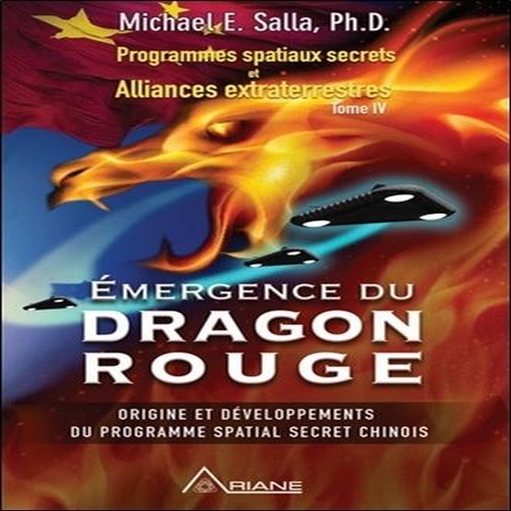 PROGRAMMES SPATIAUX SECRETS ET ALLIANCES EXTRATERRESTRES. TOME 4, EMERGENCE DU DRAGON ROUGE, Salla Michael E.