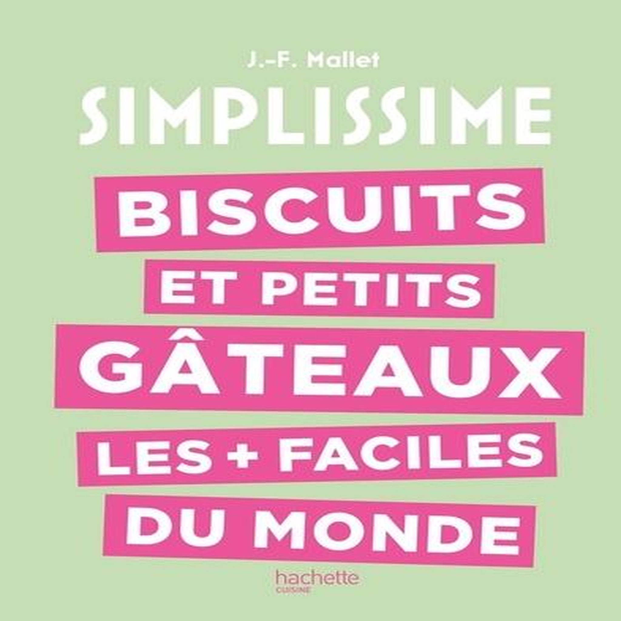 BISCUITS ET PETITS GATEAUX LES + FACILES DU MONDE, Mallet Jean-François