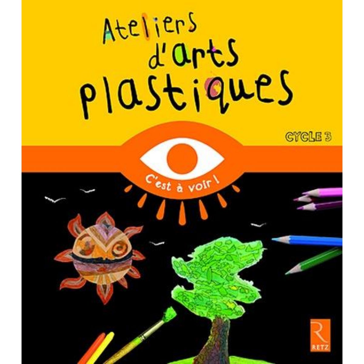 ATELIERS D'ARTS PLASTIQUES CYCLE 3, Szpira Catherine