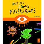 ATELIERS D'ARTS PLASTIQUES CYCLE 3, Szpira Catherine
