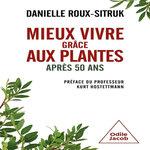 MIEUX VIVRE GRACE AUX PLANTES. APRES 50 ANS, Roux-Sitruk Danielle